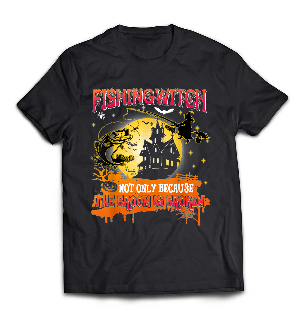 Fishing Witch T-Shirt: Not Only Because the Broom Is Broken